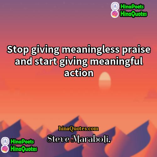 Steve Maraboli Quotes | Stop giving meaningless praise and start giving